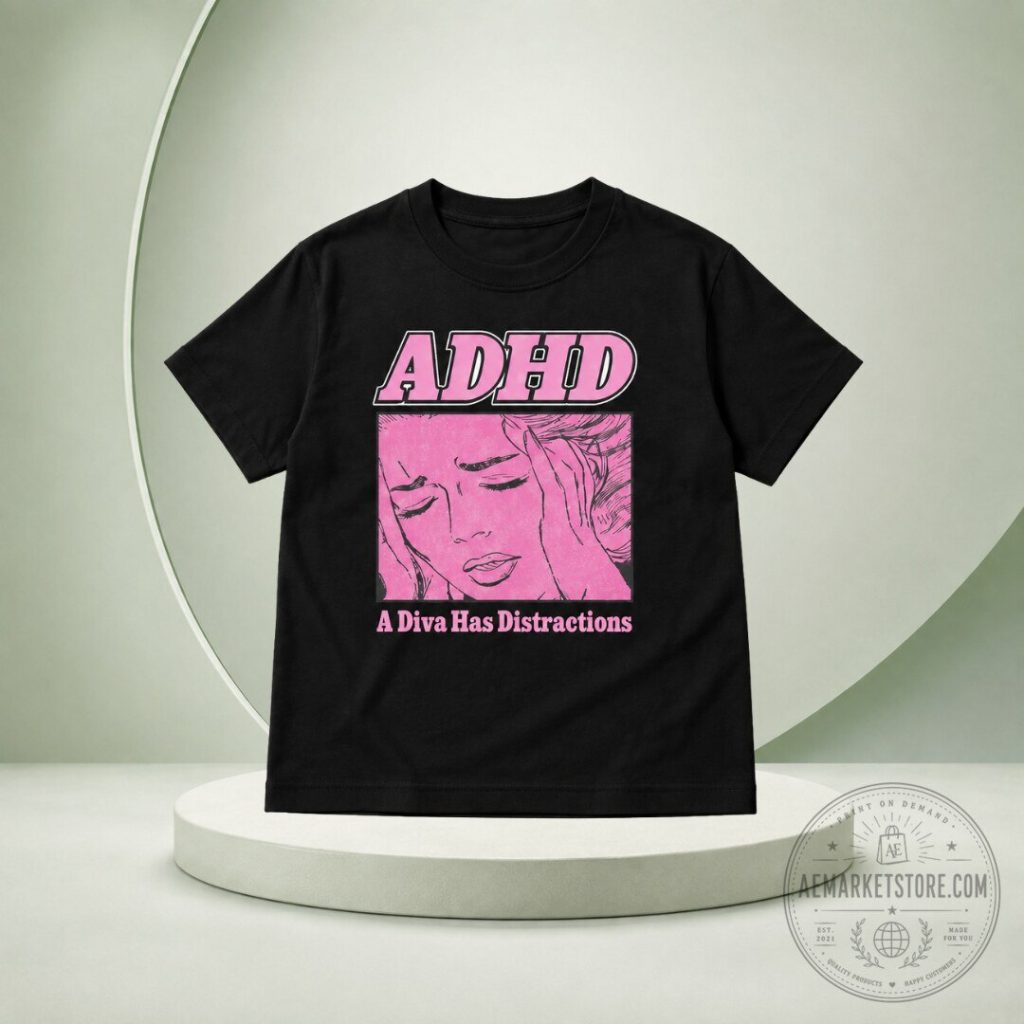 ADHD Graphic T Shirt A Diva Has Distractions