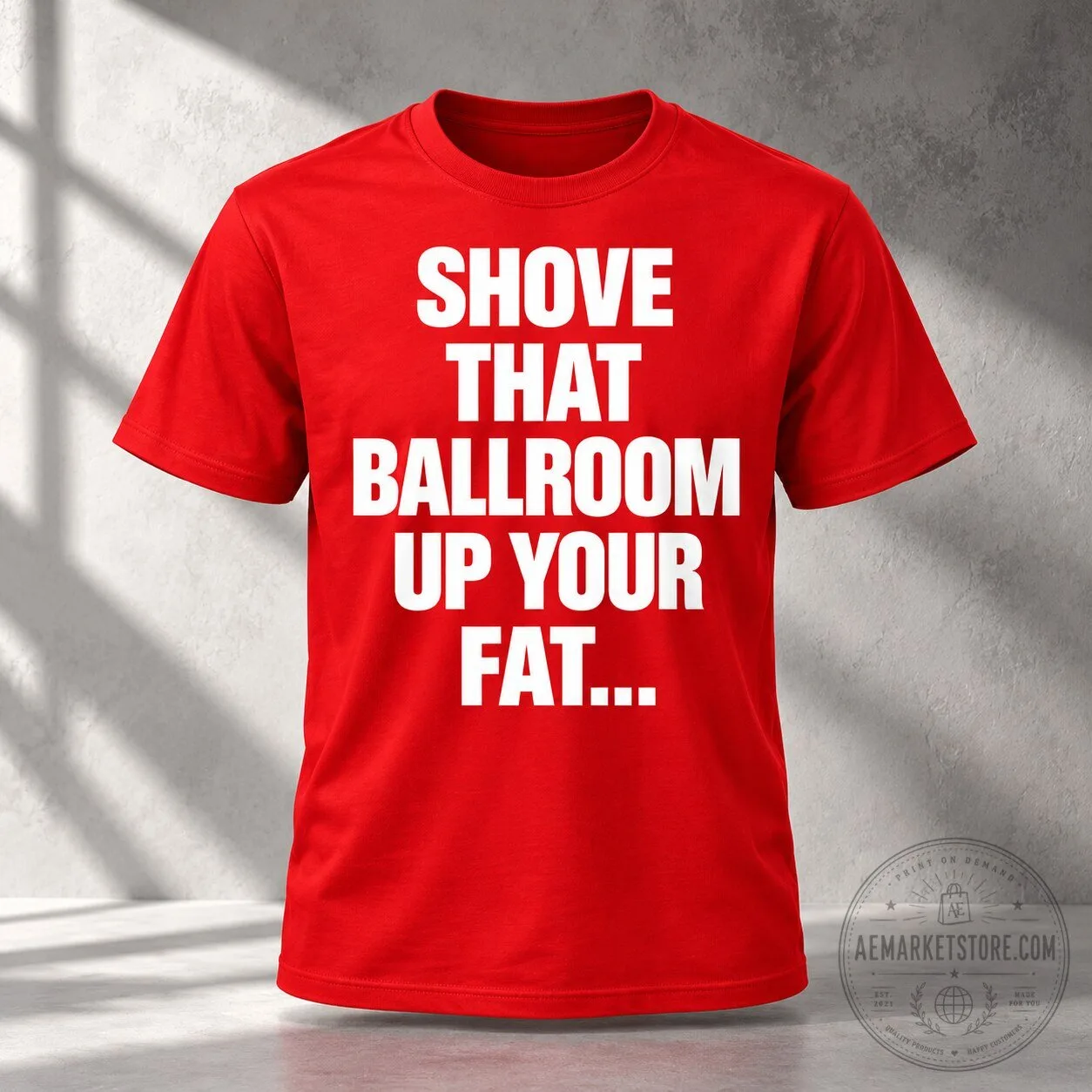 Jimmy Kimmel Shove That Ballroom Up Your Fat Ass Red T Shirt 8 Jimmy Kimmel Shove That Ballroom Up Your Fat Ass Red T Shirt